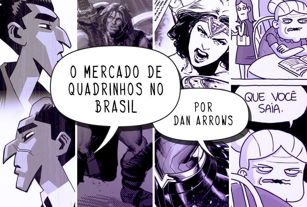 Destaques do mercado brasileiro de HQs, por Dan Arrows